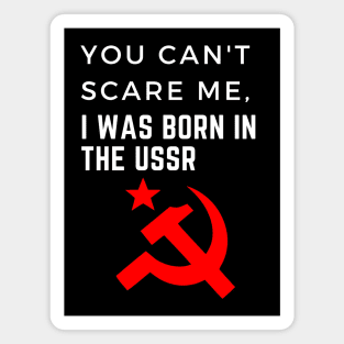 You can't scare me, I was born in the USSR Magnet